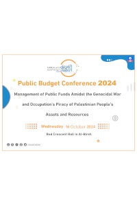  Public Budget Conference 2024 “Management of Public Funds Amidst the Genocidal War and Occupation's Piracy of Palestinian People's Assets and Resources”